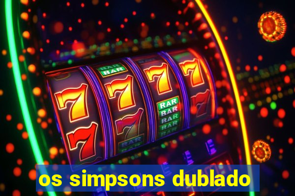 os simpsons dublado